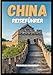 Produktbild China Reiseführer 2025: Eine Reise durch Geschichte, Naturwunder und moderne Wunder im Herzen Asiens