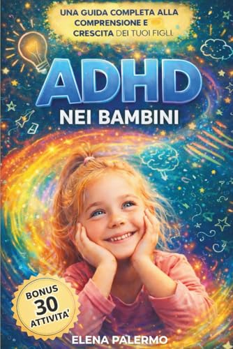 ADHD nei Bambini: Strategie pratiche, routine e attività guidate per attenzione, emozioni e autostima + BONUS ATTIVITA’