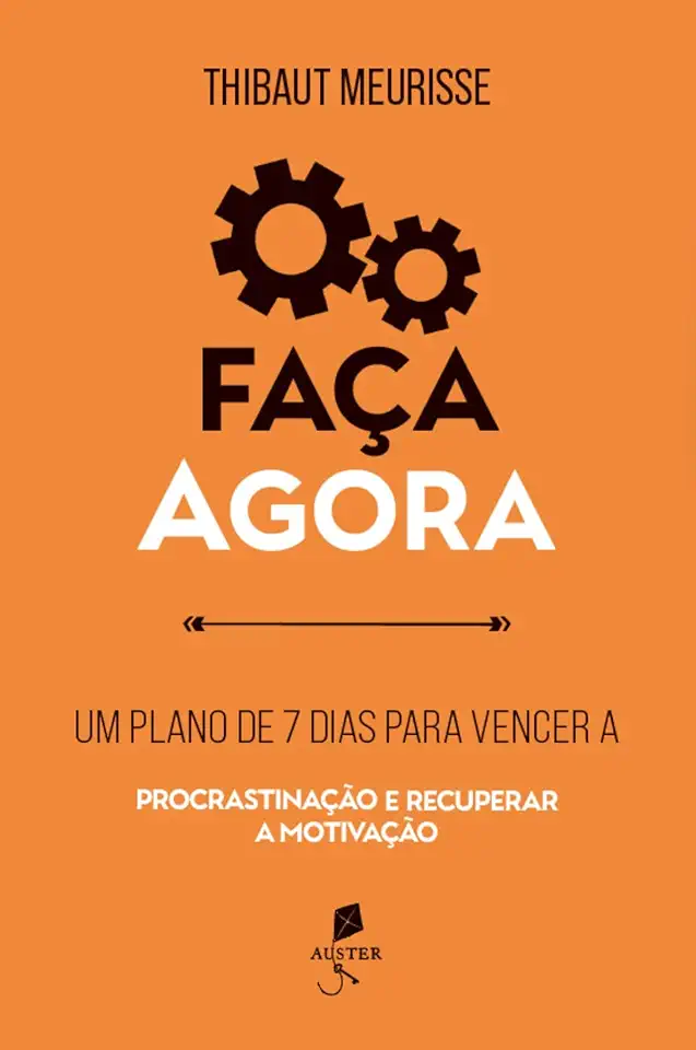 Faça agora: Um plano de 7 dias para vencer a procrastinação e recuperar a motivação
