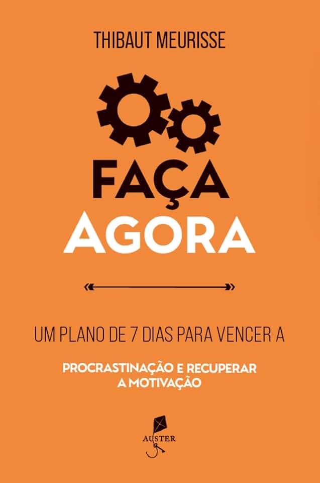 Faça agora: Um plano de 7 dias para vencer a procrastinação e recuperar a motivação