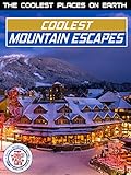 The Coolest Places on Earth: Coolest Mountain Escapes