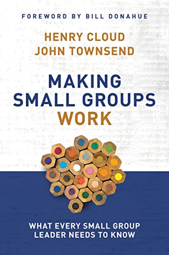 Making Small Groups Work: What Every Small Group Leader Needs to Know Making Small Groups Work: What Every Small Group Leader Needs to Know