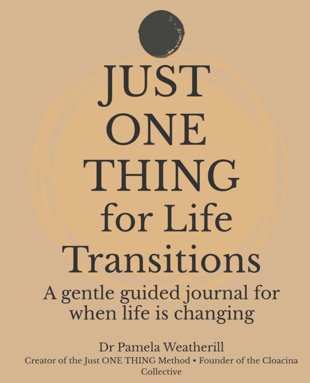 Just ONE THING for Life Transitions: A gentle guided journal for when life is changing