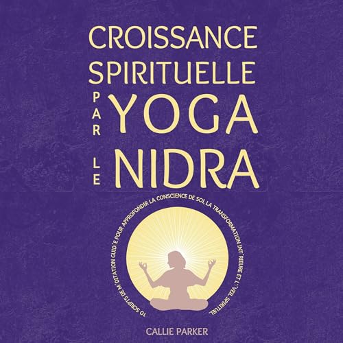 Croissance spirituelle par le yoga nidra Audiolivro Por Callie Parker capa
