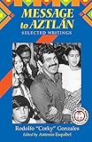 Message to Aztlan: Selected Writings of Rodolfo 
