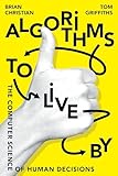 Algorithms to Live By: The Computer Science of Human Decisions