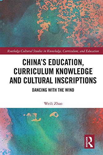 China’s Education, Curriculum Knowledge and Cultural Inscriptions: Dancing with The Wind (Routledge Cultural Studies in Knowledge, Curriculum, and Education)      1st Edition, Kindle Edition