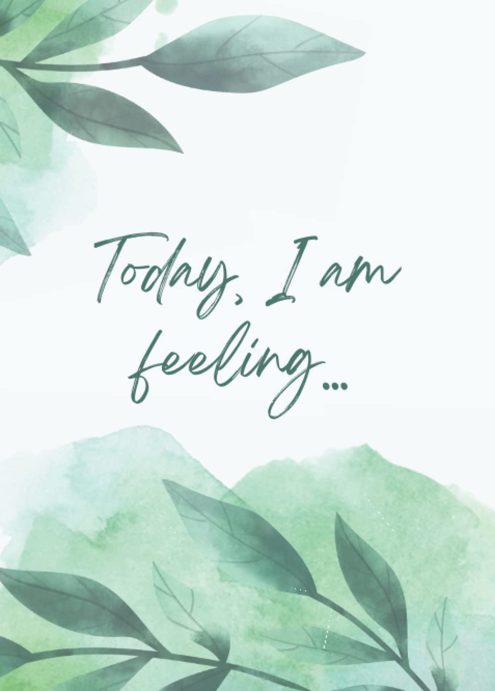 Today, I am feeling...: Undated Daily Mood Tracker Journal, Daily Mood Reflection, Color Your Mood, Customize Your Mood Legend, 6 X 9 Journal