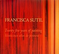 Francisca Sutil: Alquimia, 25 Anos de Pintura / 25 Years of Painting 9563101588 Book Cover