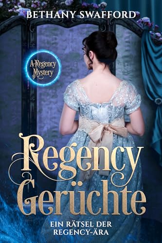 Regency-Gerüchte: Ein Rätsel der Regency-Ära (Sinclair-Society-Mysteries 1)