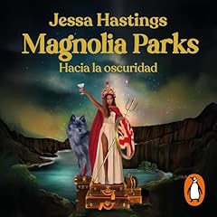 Magnolia Parks. Hacia la oscuridad [Magnolia Parks: Into the Dark] Audiolibro Por Jessa Hastings, Martina Garcia Serra - translator arte de portada