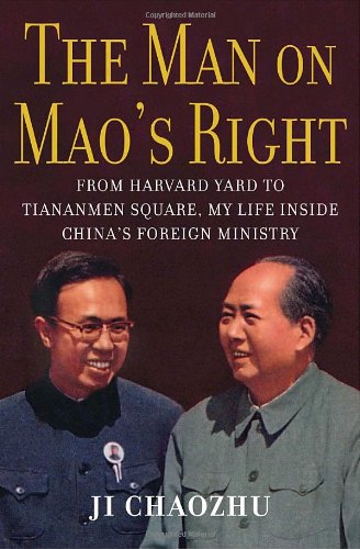 The Man on Mao's Right: From Harvard Yard to Tiananmen Square, My Life Inside China's Foreign Minist The Man on Mao's Right: From Harvard Yard to Tiananmen Square, My Life Inside China's Foreign Minist