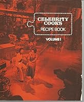 Celebrity Cooks Recipe Book Volume 1 B000UBS4H0 Book Cover