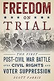 Freedom on Trial: The First Post-Civil War Battle Over Civil Rights and Voter Suppression