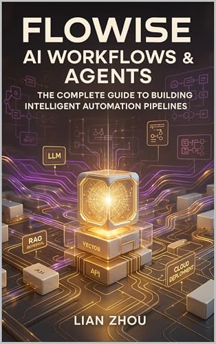Flowise AI Workflows & Agents: The Complete Guide to Building Int...
