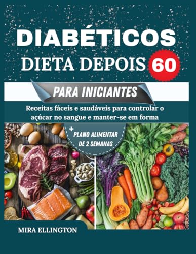 Dieta Para Diabéticos Depois 60 Para Iniciantes: Receitas fáceis ...