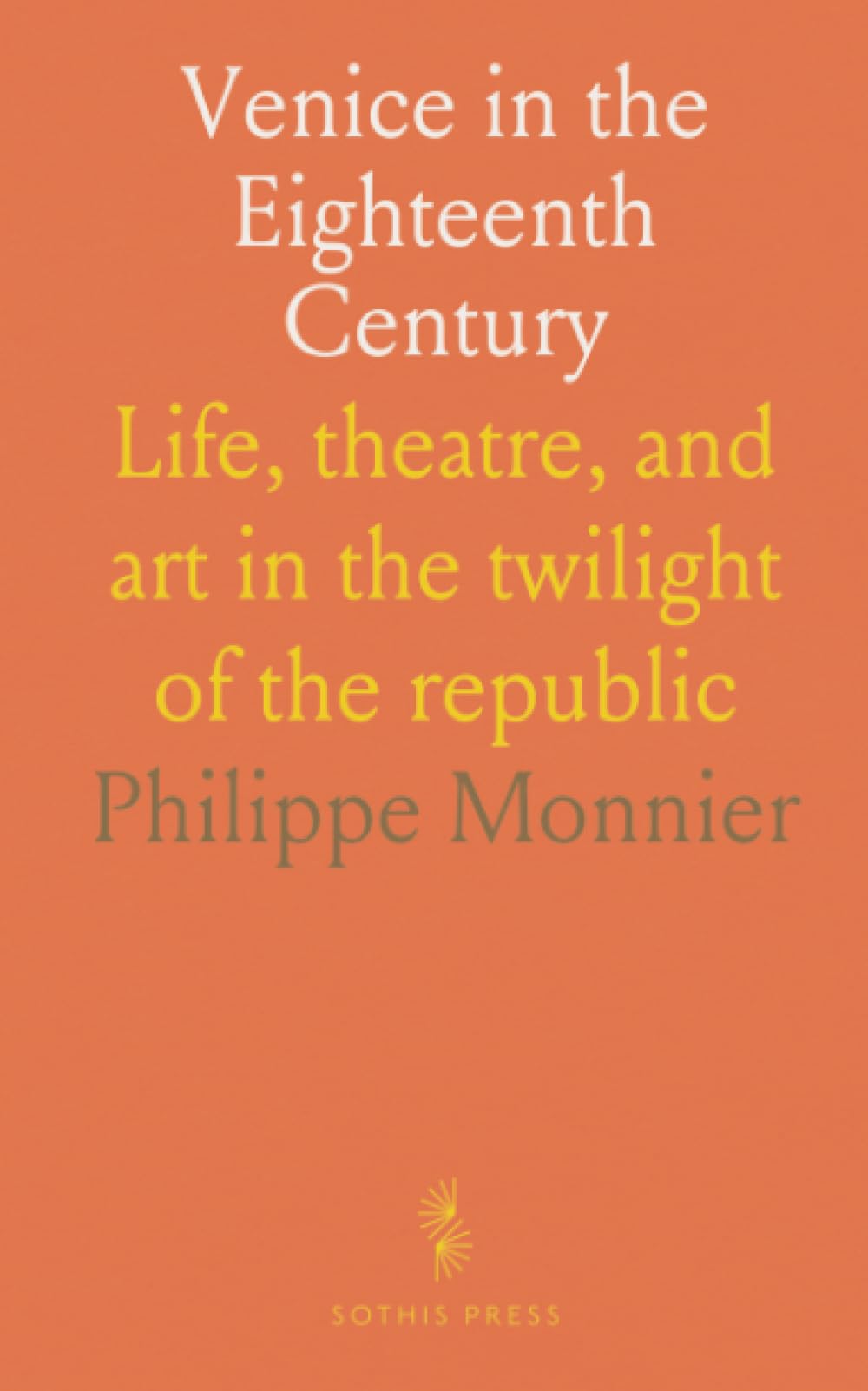 Venice in the Eighteenth Century: Life, theatre, and art in the twilight of the republic