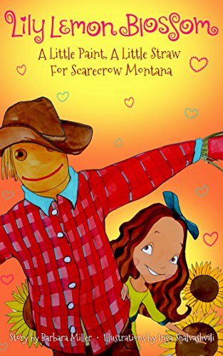 Lily Lemon Blossom A Little Paint, A Little Straw For Scarecrow Montana: Kids Book, Picture Books, Ages 3-5, Preschool, Books, Baby, Children's Bedtime Story) (Lily Lemon Blossom Books)