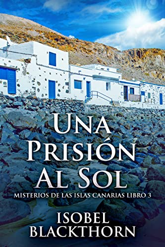 Una Prisión Al Sol: En Español (Misterios de las Islas Canarias nº 3)