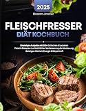Fleischfresser Diät Kochbuch: Einsteiger-Ausgabe mit 200+ Einfachen & Leckeren Fleisch-Rezepten zur Natürlichen Verbesserung der Verdauung, Geistigen Klarheit, Energie & Körperkraft