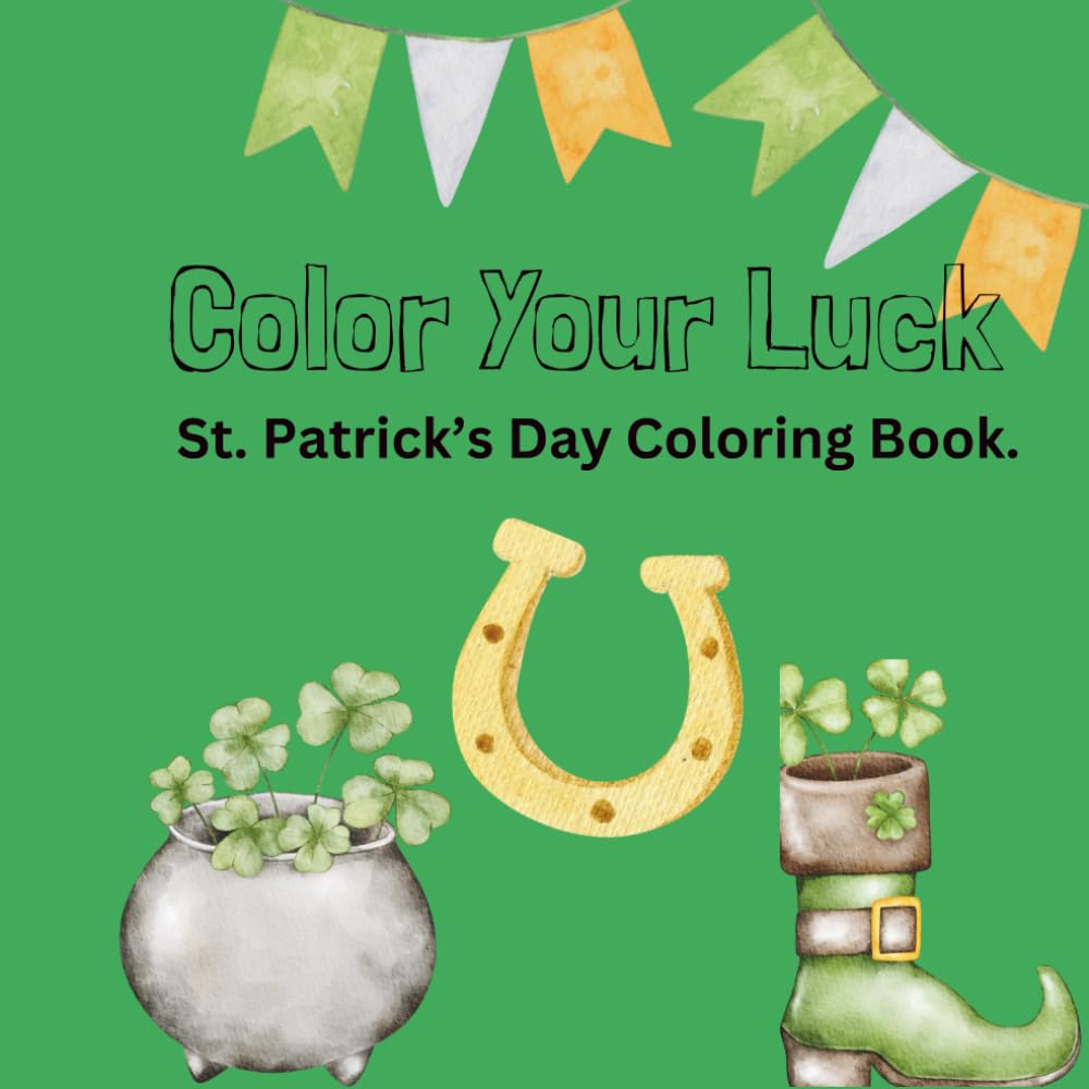 Color Your Luck: St. Patricks Day Coloring Book