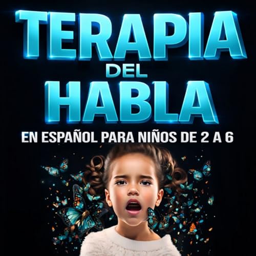 HABLEMOS DE: Terapia del habla En espa&ntilde;ol para ni&ntilde;o de 2 a 6 a&ntilde;os,