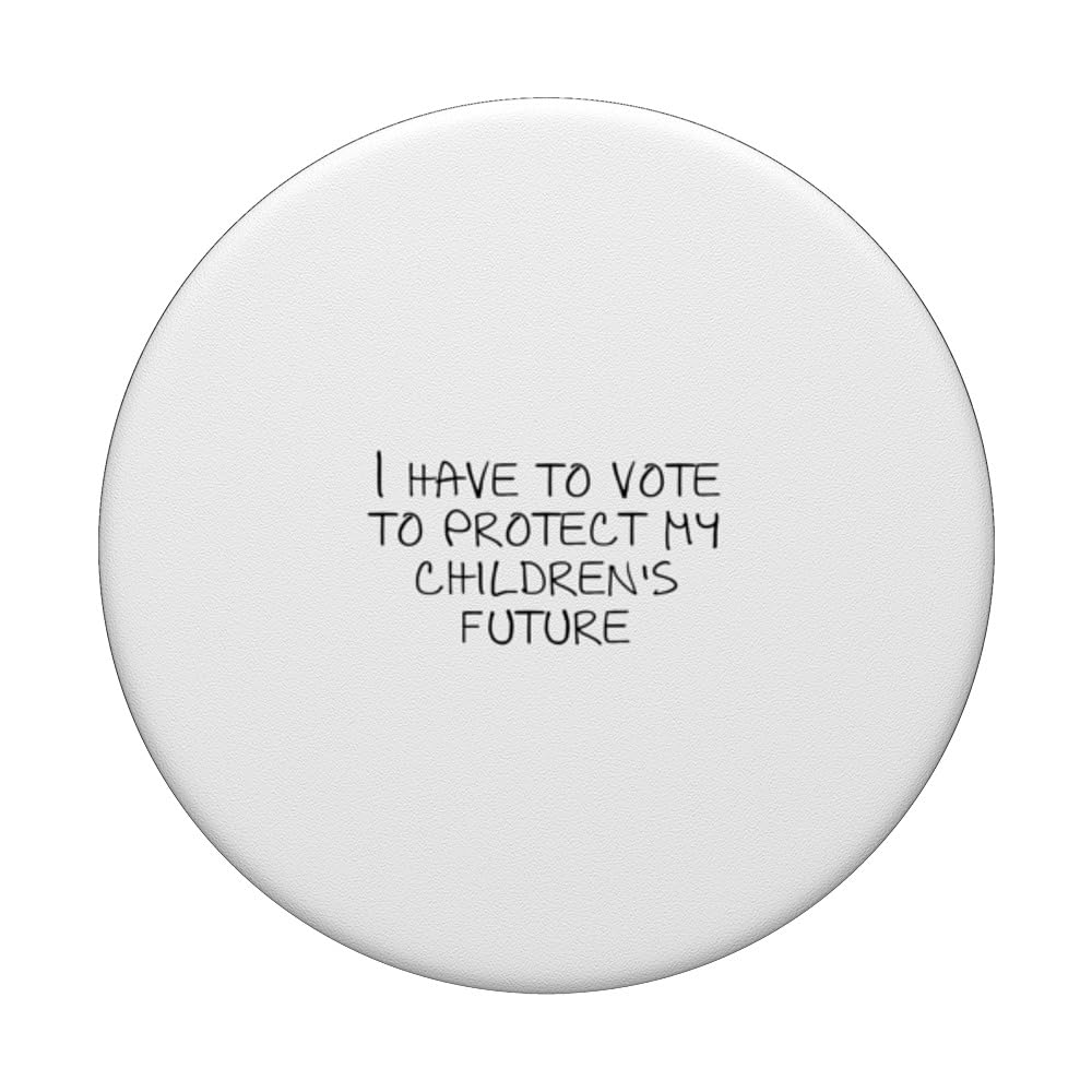 I have to vote to protect my children's future PopSockets Swappable PopGrip, Black - Image 3