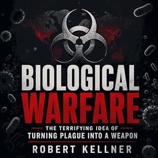 Biological Warfare: The Terrifying Idea of Turning Plague Into a Weapon cover art
