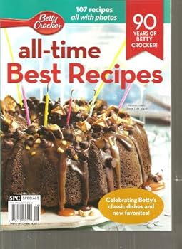 Unknown Binding Betty Crocker All-Time Best Recipes (Celebrating Bettys Classic dishes and new favorites, 2011) Book