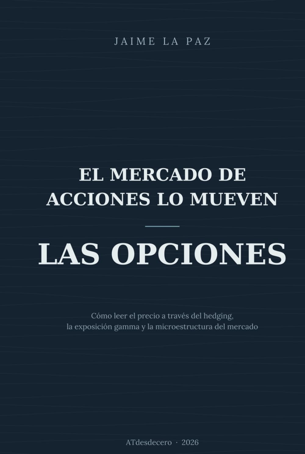 El mercado de acciones lo mueven las opciones: Cómo leer el precio a través del hedging, la exposición gamma y la microestructura del mercado