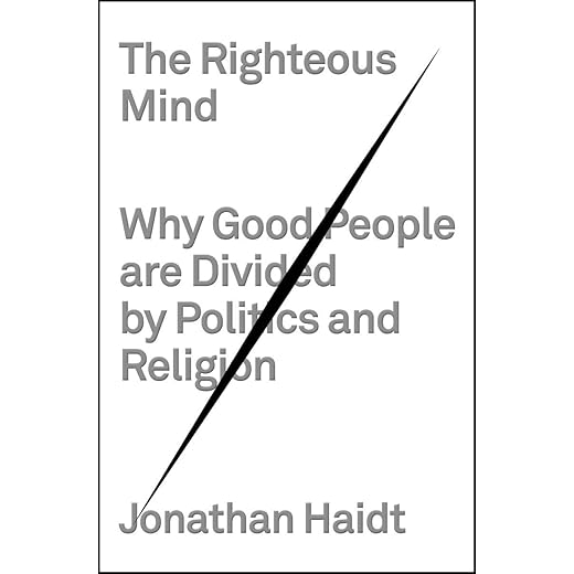The Righteous Mind: Why Good People Are Divided by Politics and Religion