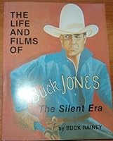 The Life and Films of Buck Jones: The Silent Era 0936505079 Book Cover