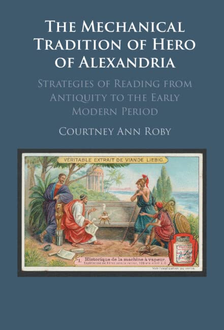 The Mechanical Tradition of Hero of Alexandria: Strategies of Reading from Antiquity to the Early Modern Period