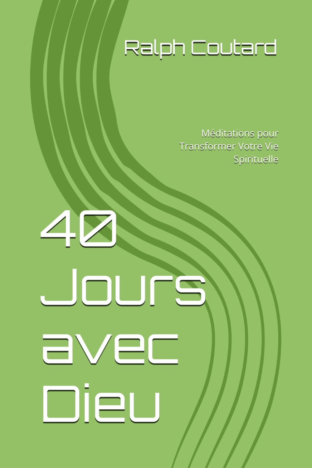 40 Jours avec Dieu: Méditations pour Transformer Votre Vie Spirituelle