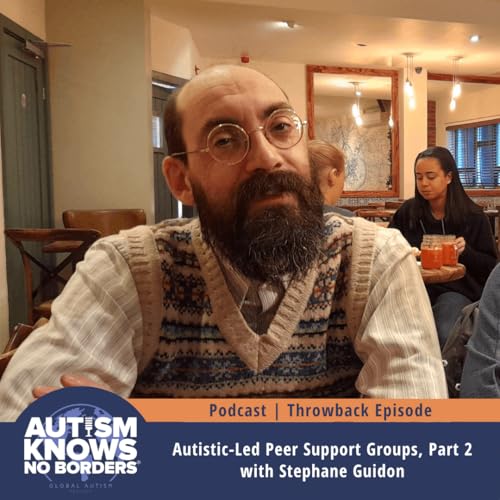 Autistic-Led Peer Support Groups, Part 2 with Stephane Guidon