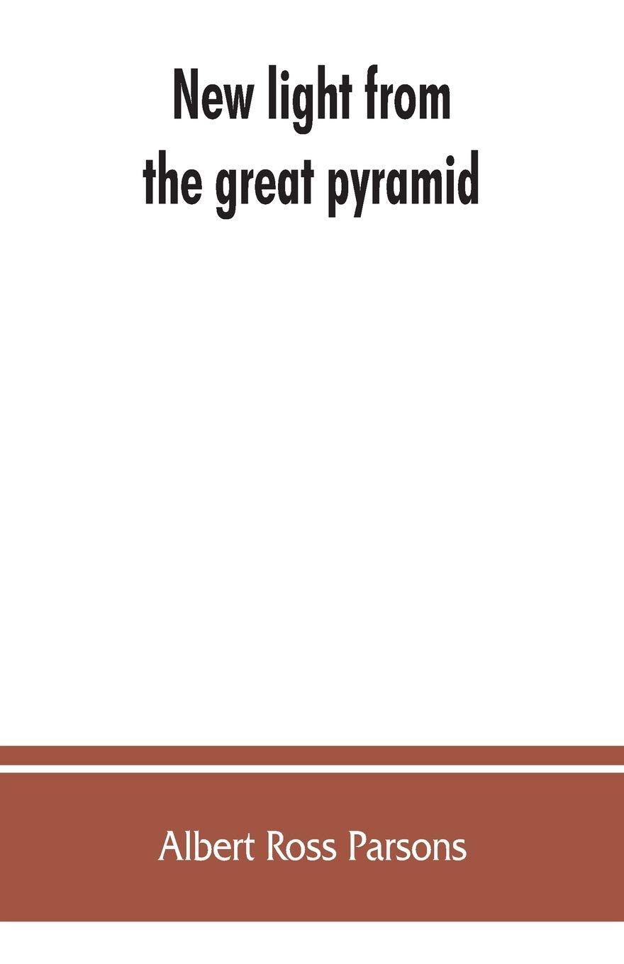 New light from the great pyramid: the astronomico-geographical system of the ancients recovered and applied to the elucidation of history, ceremony, ... religion of Adam Kadmon, the macroco