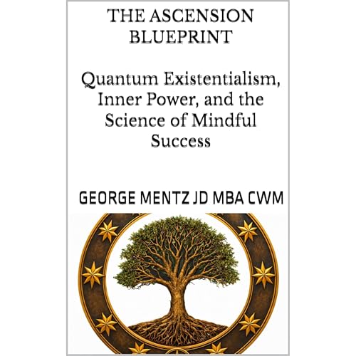 THE ASCENSION BLUEPRINT Quantum Existentialism, Inner Power, and the Science of Mindful Success Audiolibro Por George Mentz a