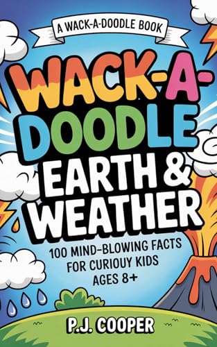  Wack-A-Doodle Earth & Weather: 100 Mind-Blowing Facts For Curious Kids Ages 8+ (Wack-A-Doodle Books) (English Edition)