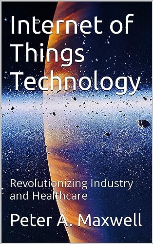 Internet of Things Technology: Revolutionizing Industry and Healt...