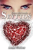 Descubriendo a Seytton -El Reencuentro- 1505833396 Book Cover