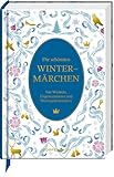 Die schönsten Wintermärchen: Von Wichteln, Eisprinzessinnen und Weihnachtswundern (Schmuckausgabe)