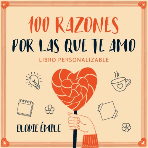 100 Razones Por Las Que Te Amo: Libro Personalizable - Un Regalo