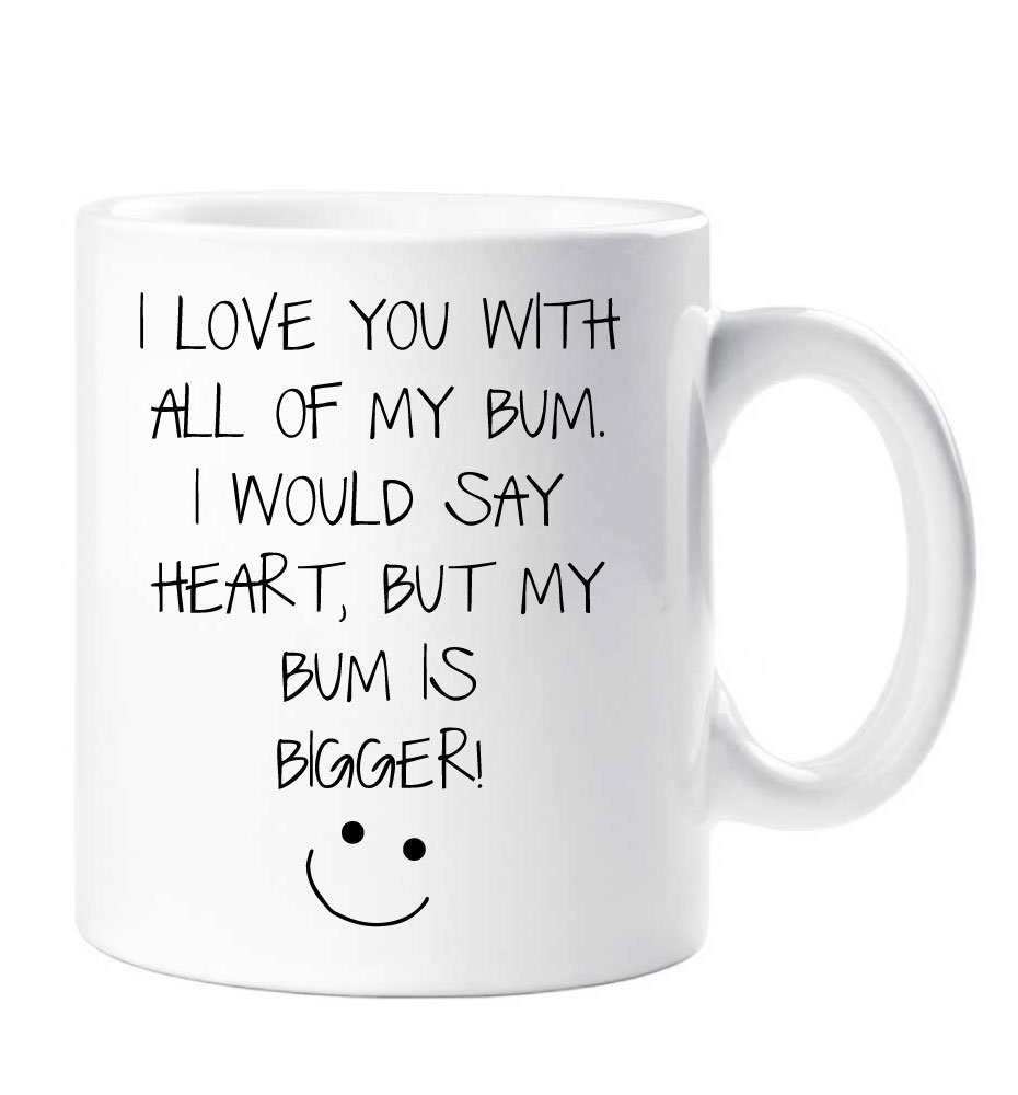 60 Second Makeover60 Second Makeover Limited I Love You with All of My Bum, I Would Say Heart But My Bum is Bigger Mug Gift