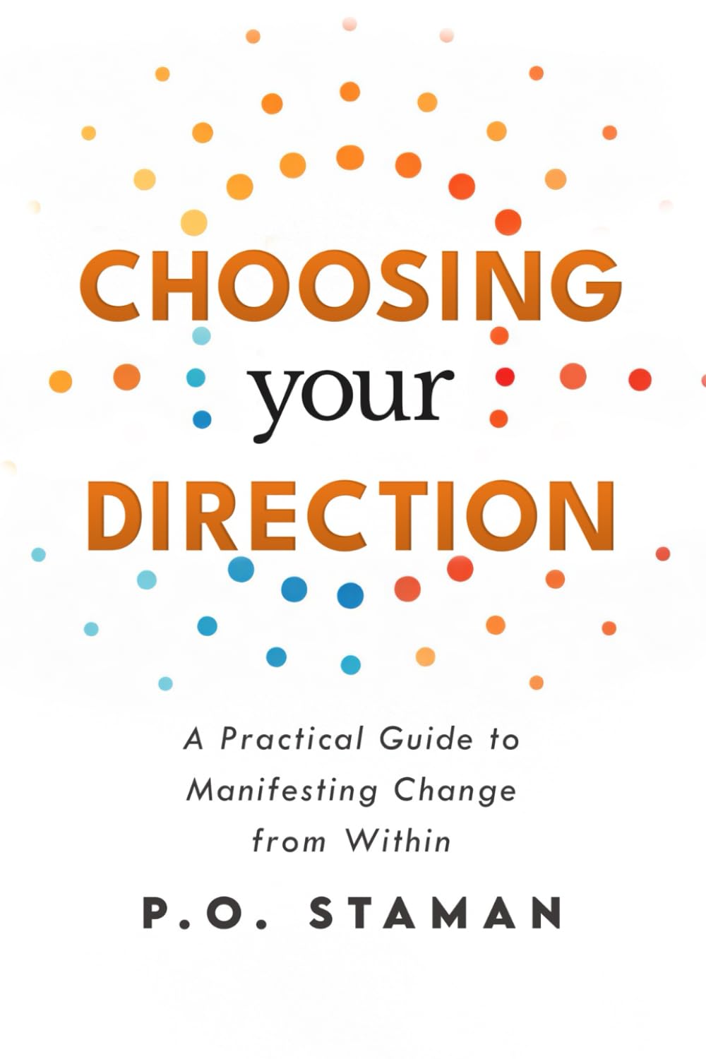 Choosing Your Direction: A Practical Guide to Manifesting Change from Within