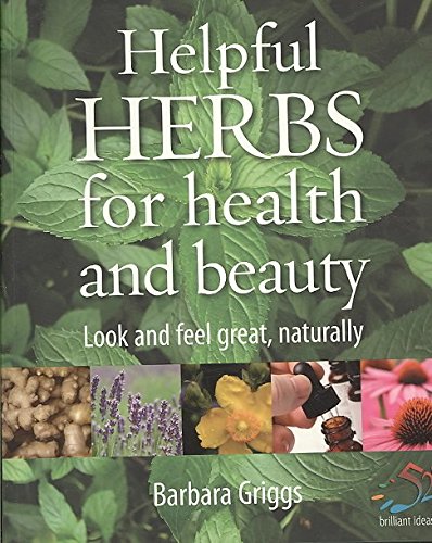 Helpful Herbs For Health & Beauty: Look and feel great, naturally