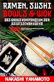 Ramen, Sushi, Bowls & Wok – das große Kompendium der asiatischen Küche: 300 köstlich vielfältige Gerichte aus China, Indien, Japan und Thailand als großes Asien Kochbuch
