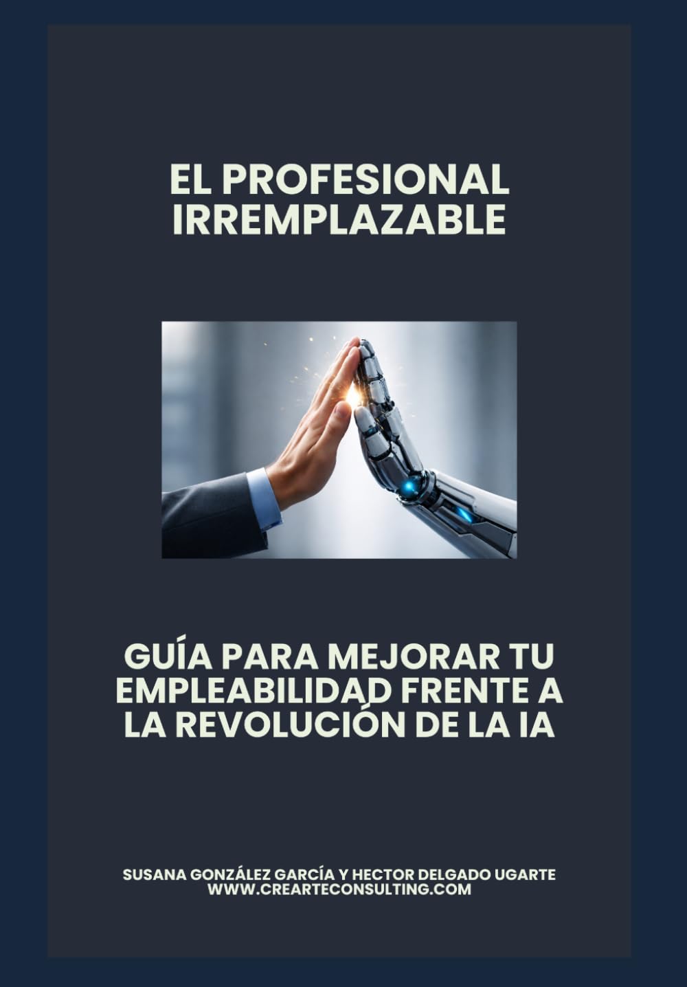 El profesional Irremplazable: Guía para mejorar tu empleabilidad frente a la revolución de la IA