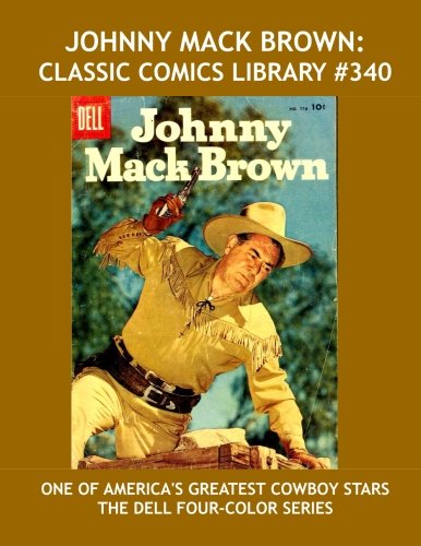 Johnny Mack Brown: Classic Comics Library #340: The Complete Dell Four-Color Series --- Over 375 Pages --- All Stories -- No Ads