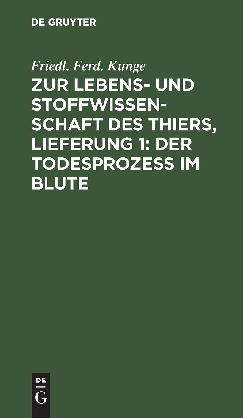 Zur Lebens- Und Stoffwissenschaft Des Thiers, Lieferung 1: Der Todesprozess Im Blute: Ein Einleitender Grundriß in Die Vorlesungen Über Physiologie Und Zoochemie