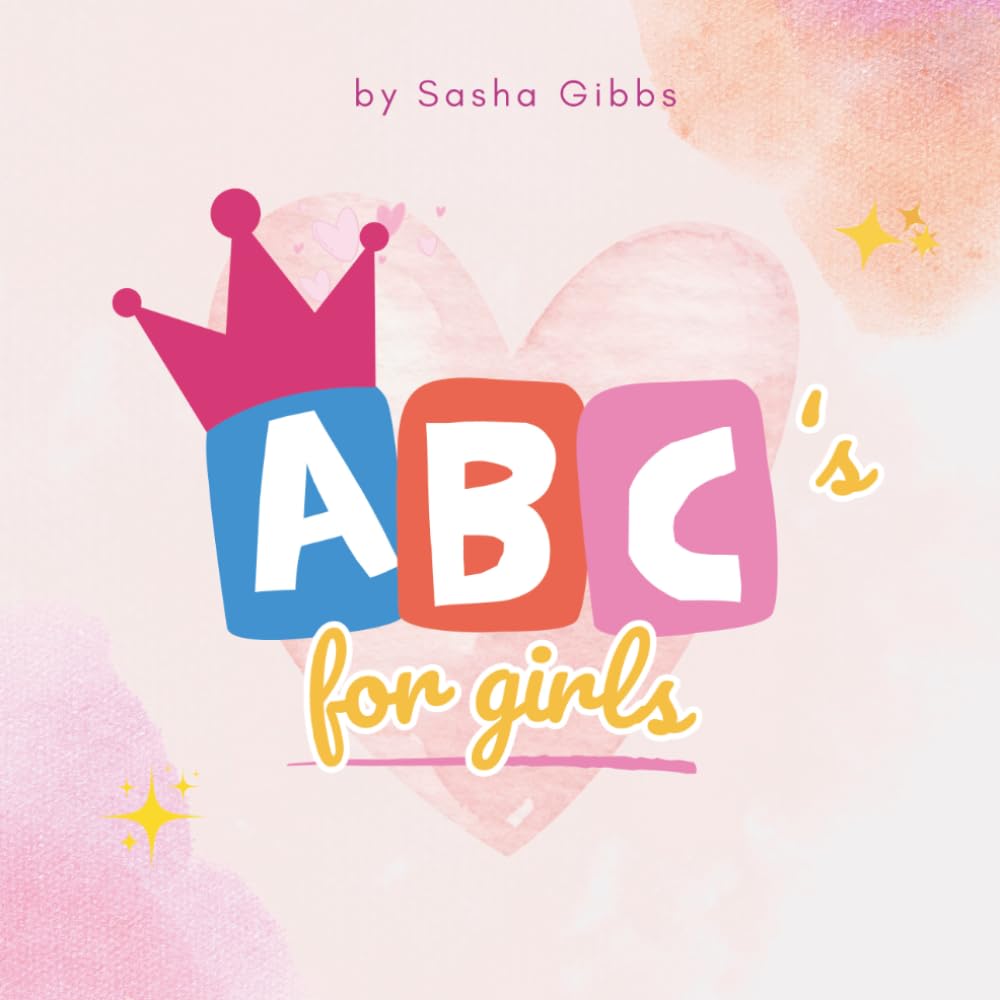 ABC's for Girls: Early Learning Alphabet Collection for Babies and Toddlers (Sasha Gibbs Early Learning Series)